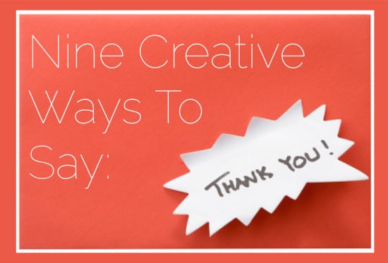 9 Creative Ways to Say Thank You 1 9 Ways to say thank you....A lot of respect can be earned or lost by our ability to say thanks. It may not be the way it should be, but some people really take offense if they don't receive a thank you card within 30 days of sending a wedding gift. And have you ever held the door for someone who didn't even acknowledge your presence, much less say, "thanks"?...