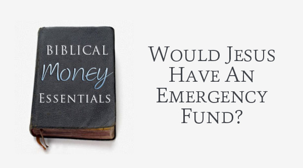 Would Jesus have an emergency fund?