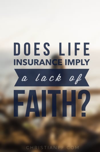Christian View of Insurance: Is it Biblical? 1 Is it a lack of faith to have life insurance?